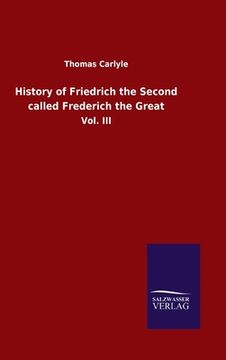 portada History of Friedrich the Second called Frederich the Great: Vol. III (in English)