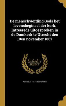 portada De menschwording Gods het levensbeginsel der kerk. Intreerede uitgesproken in de Domkerk te Utrecht den 10en november 1867