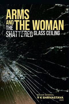 portada Arms and the Woman: The Shattered Glass Ceiling (en Inglés)