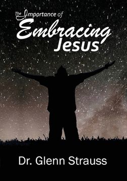 portada The Importance of Embracing Jesus: A Guided Journey Through The Gospels (en Inglés)
