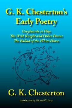 portada g. k. chesterton's early poetry: greybeards at play, the wild knight and other poems, the ballad of the white horse