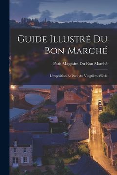 portada Guide Illustré Du Bon Marché: L'exposition Et Paris Au Vingtième Siècle (en Francés)