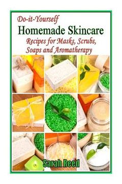 portada Do-it-Yourself Homemade Skincare: Recipes for Masks, Scrubs, Soaps and Aromather (en Inglés)