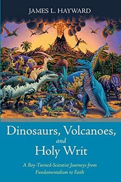 portada Dinosaurs, Volcanoes, and Holy Writ: A Boy-Turned-Scientist Journeys From Fundamentalism to Faith (in English)