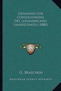 portada Gedanken Zur Consolidirung Des Livlandischen Landesstaates (1880) (in German)