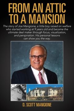 portada From an Attic to a Mansion: The story of Joe Mangione, a little boy raised on welfare who started working at 9 years old and became the ultimate d (in English)