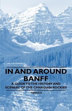 portada in and around banff - a guide to the history and scenery of the canadian rockies