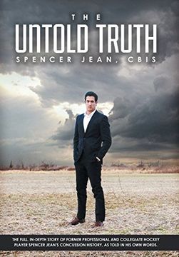 portada The Untold Truth: The Full in Depth Story of Former Professional and Collegiate Hockey Player Spencer Jean'S Concussion History as Told (in English)