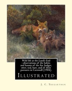 portada Wild life at the Land's End : observations of the habits and haunts of the fox, badger, otter, seal, hare, and of their pursuers in Cornwall (1904). ... as "the best loved Cornishman of his time".
