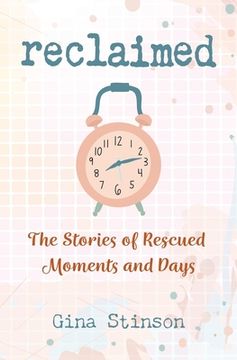 portada Reclaimed: The Stories of Rescued Moments and Days (en Inglés)