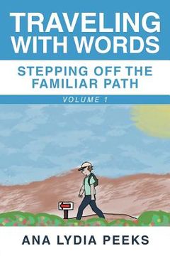 portada Traveling with Words-Stepping off the Familiar Path: Volume 1 (en Inglés)