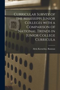 portada Curricular Survey of the Mississippi Junior Colleges With a Comparison of National Trends in Junior College Curricula (en Inglés)