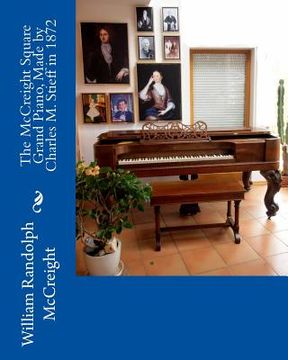 portada The McCreight Square Grand Piano, Made by Charles M. Stieff in 1872 (en Inglés)