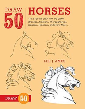portada Draw 50 Horses: The Step-By-Step way to Draw Broncos, Arabians, Thoroughbreds, Dancers, Prancers, and Many More. (en Inglés)