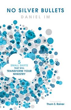portada No Silver Bullets: Five Small Shifts That Will Transform Your Ministry (in English)