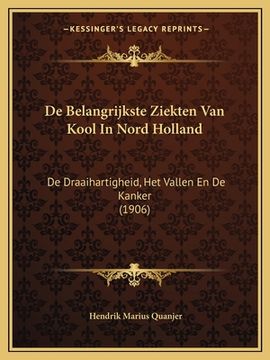 portada De Belangrijkste Ziekten Van Kool In Nord Holland: De Draaihartigheid, Het Vallen En De Kanker (1906)