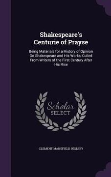 portada Shakespeare's Centurie of Prayse: Being Materials for a History of Opinion On Shakespeare and His Works, Culled From Writers of the First Century Afte