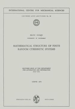 portada mathematical structure of finite random cybernetic systems: lectures held at the department for automation and information, july 1971 (en Inglés)