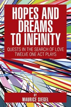 portada Hopes and Dreams to Infinity: Quests in the Search of Love Twelve One Act Plays (in English)