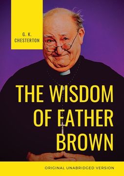 portada The Wisdom of Father Brown: A fictional Roman Catholic priest and amateur detective by G. K. Chesterton (en Inglés)