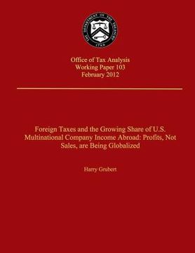 portada Foreign Taxes and The Growing Share of U.S. Multinational Company Income Abroad: Prodits, Not Sales, Are Being Globalized (en Inglés)