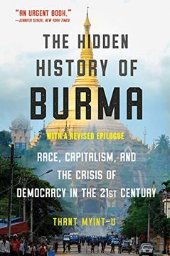 portada The Hidden History of Burma: Race, Capitalism, and Democracy in the 21St Century (in English)