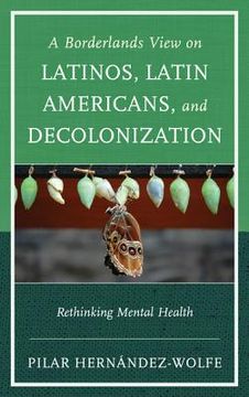 portada a borderlands view on latinos, latin americans, and decolonization: rethinking mental health (in English)