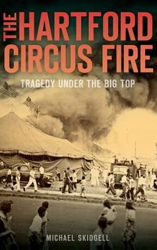 portada Hartford Circus Fire: Tragedy Under the big top (en Inglés)