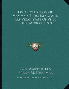 portada on a collection of mammals from jalapa and las vigas, state of vera cruz, mexico (1897) (en Inglés)