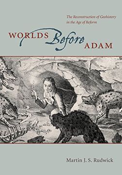 portada Worlds Before Adam: The Reconstruction of Geohistory in the age of Reform 