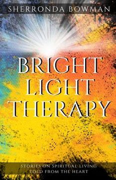 portada Bright Light Therapy: Stories on Spiritual Living Told from the Heart (en Inglés)
