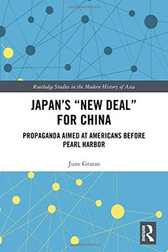 portada Japan's "New Deal" for China: Propaganda Aimed at Americans Before Pearl Harbor (Routledge Studies in the Modern History of Asia) (en Inglés)