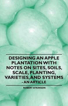 portada designing an apple plantation with notes on sites, soils, scale, planting, varieties, and systems - an article (en Inglés)