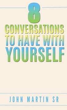portada 8 Conversations To Have With YOURSELF: Self- help (en Inglés)
