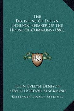 portada the decisions of evelyn denison, speaker of the house of commons (1881) (en Inglés)