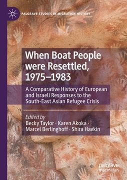 portada When Boat People Were Resettled, 1975-1983: A Comparative History of European and Israeli Responses to the South-East Asian Refugee Crisis (en Inglés)