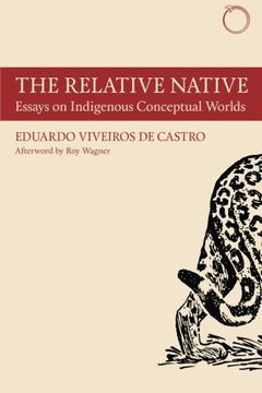 portada The Relative Native: Essays on Indigenous Conceptual Worlds (Hau - Special Collections in Ethnographic Theory) (en Inglés)