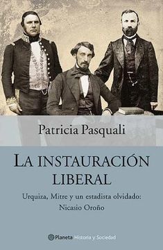 portada La Instauracion Liberal: Mitre, Urquiza y Un Estadista Olvidado, Nicasio Oro~no