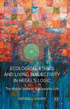 portada Ecological Ethics and Living Subjectivity in Hegel's Logic: The Middle Voice of Autopoietic Life (en Inglés)