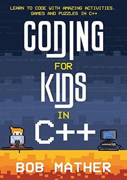 portada Coding for Kids in C++: Learn to Code With Amazing Activities, Games and Puzzles in c++ (en Inglés)
