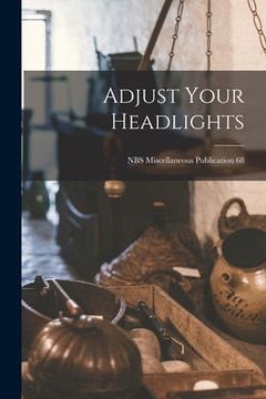 portada Adjust Your Headlights; NBS Miscellaneous Publication 68 (en Inglés)