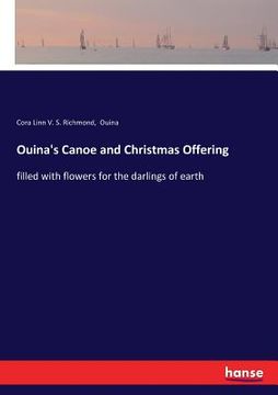 portada Ouina's Canoe and Christmas Offering: filled with flowers for the darlings of earth