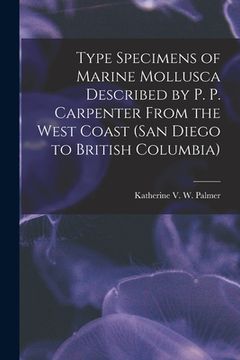 portada Type Specimens of Marine Mollusca Described by P. P. Carpenter From the West Coast (San Diego to British Columbia) (en Inglés)