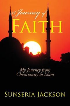 portada A Journey of Faith: My Journey from Christianity to Islam (en Inglés)