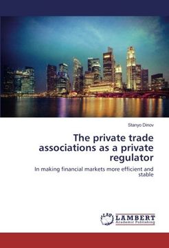 portada The private trade associations as a private regulator: In making financial markets more efficient and stable
