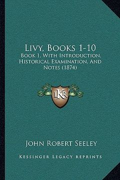 portada livy, books 1-10: book 1, with introduction, historical examination, and notes (1874) (in English)