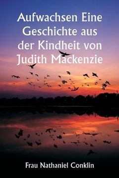 portada Aufwachsen Eine Geschichte aus der Kindheit von Judith Mackenzie (in German)