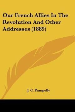 portada our french allies in the revolution and other addresses (1889) (in English)