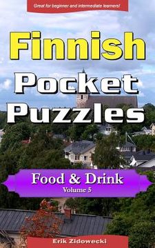 portada Finnish Pocket Puzzles - Food & Drink - Volume 5: A collection of puzzles and quizzes to aid your language learning (en Finlandés)