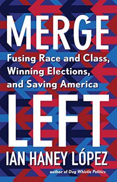 portada Merge Left: Fusing Race and Class, Winning Elections, and Saving America (en Inglés)
